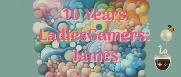 A banner celebrating '10 Years LadiesGamers: James' with a whimsical background of multicolored, three-dimensional bubbles clustered on the left. There's a balloon with a '10' and a ladybug icon, alongside a floating cup with a game controller and a '+' symbol, signifying health or a power-up from gaming. The background has soft pastel shades, contributing to a playful and celebratory atmosphere. Published on: LadiesGamers.