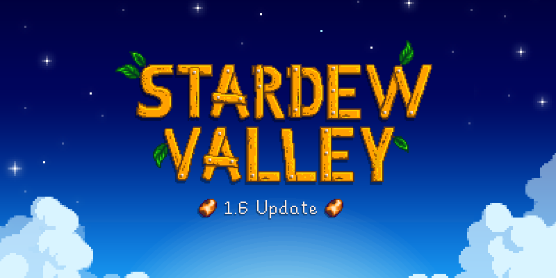Title of Stardew Valley in letters made of planks of wood. There are little leaves on some of the letters. The background is blue with a few clouds. There is a smaller title of 1.6 update. Published on: LadiesGamers